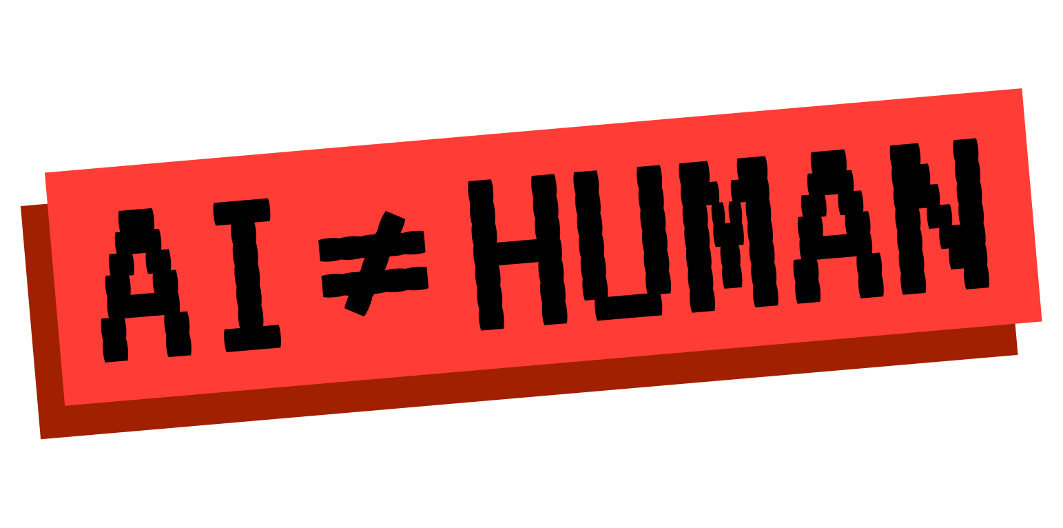 AI ≠ Human – Talk to a person.